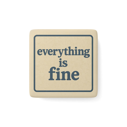 Inspirational Square Porcelain Magnet - "Everything is Fine"