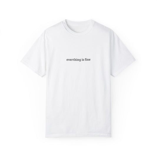 Unisex T-Shirt - 'Everything is Fine!!!'