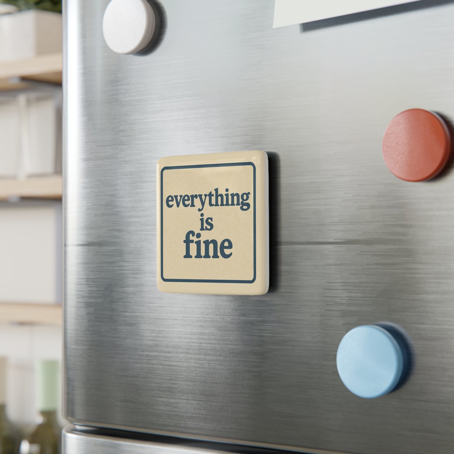 Inspirational Square Porcelain Magnet - "Everything is Fine"